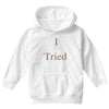 i tried Youth Hoodie