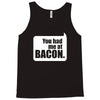 you had me at bacon Tank Top