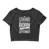 legends are born in september Crop Top