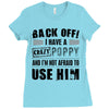 back off i have a crazy poppy and i'm not afraid to user him Ladies Fitted T-Shirt