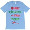 happy christmas ya filthy muggle T-Shirt