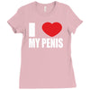 i love my penis  lustig macho funny party Ladies Fitted T-Shirt