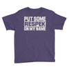 put some respek on my name Youth Tee