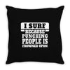 I Surf Because Punching People Is Frowned Upon Throw Pillow