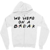 we were on a break Zipper Hoodie