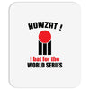 HOWZAT I BAT FOR THE WORLD SERIES Mousepad