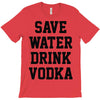 save water drink vodka T-Shirt