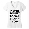 never forget to say thank you Women's V-Neck T-Shirt
