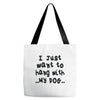 i just want to hang with my dog Tote Bags