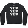 yep yep yep Crewneck Sweatshirt