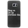 hang on let me overthink this Samsung Galaxy S7 Edge Case