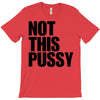Not This Pussy T-Shirt