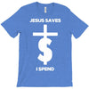 jesus saves i spend funny statement T-Shirt