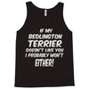 if my bedlington terrier doesn't like you i probably won't either Tank Top