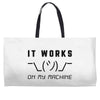 It Works On My Machine Weekender Totes