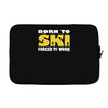 born to ski forced to work Laptop sleeve