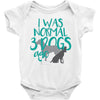 I WAS NORMAL 3 DOGS AGO Baby Onesie