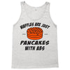 waffles are just pancakes with abs Tank Top