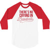 there's no crying in baseball 3/4 Sleeve Shirt