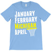 January February Michigan April - March Madness Basketball T-Shirt