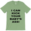 i can kick your babys ass T-Shirt