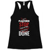 I'm A Plasterer I Don't Stop When I'm Tired I Stop When I'm Done Racerback Tank