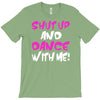 shut up dance with me T-Shirt