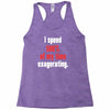 i spend 500% of my time exagerating Racerback Tank