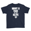 what a time to be alive Youth Tee