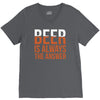 beer is always the answer V-Neck Tee