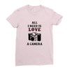 All i Need is Love A Camera Ladies Fitted T-Shirt