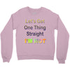 let's get one thing straight im not Crewneck Sweatshirt