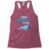 i run to burn off the crazy Racerback Tank