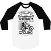 I Don't Need Therapy Just to Go Cycling 3/4 Sleeve Shirt