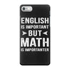 English Is Important But Math Is Importanter iPhone 7 Case