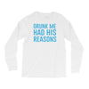 drunk me had her reasons Long Sleeve Shirts
