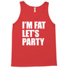 i'm fat let's party Tank Top