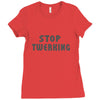 stop twerking Ladies Fitted T-Shirt
