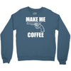 make me coffee Crewneck Sweatshirt