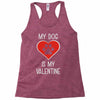my dog is my valentine Racerback Tank