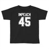 impeach 45 Toddler T-shirt