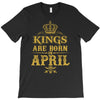 kings are born in april T-Shirt