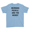 morning people are the worst Youth Tee