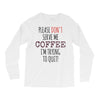 quitting coffee Long Sleeve Shirts