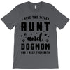 i have two titles aunt and dogmom and i rock them both T-Shirt