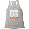 pizza fixes everything Racerback Tank