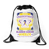 Never Underestimate the Strength of a Bladder Cancer Warrior Being Drawstring Bags