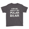 ask me about my polar bear Youth Tee