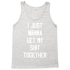 i just wanna get my shit together Tank Top
