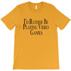 i'd rather be playing video games T-Shirt